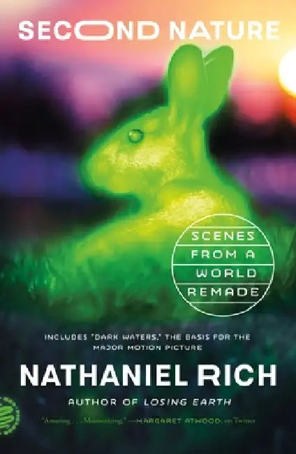 Second Nature: Scenes from a World Remade by Nathaniel Rich