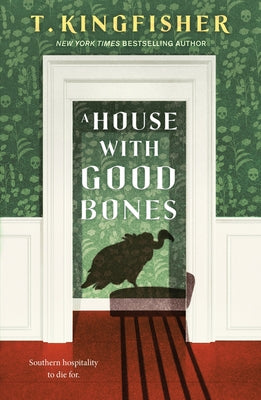 A House with Good Bones by T. Kingfisher