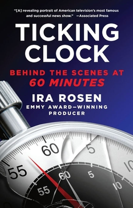 Ticking Clock: Behind the Scenes at 60 Minutes by Ira Rosen