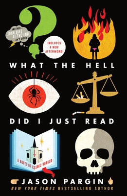 What the Hell Did I Just Read: A Novel of Cosmic Horror by Jason Pargin