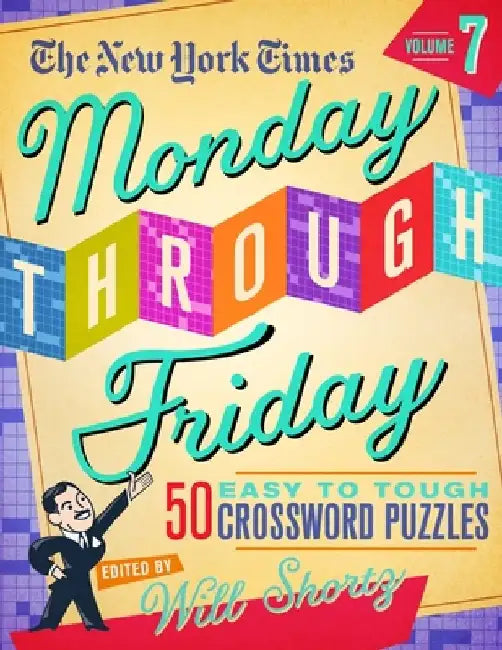 The New York Times Monday Through Friday Easy to Tough Crossword Puzzles Volume 7: 50 Puzzles from the Pages of the New York Times by New York Times