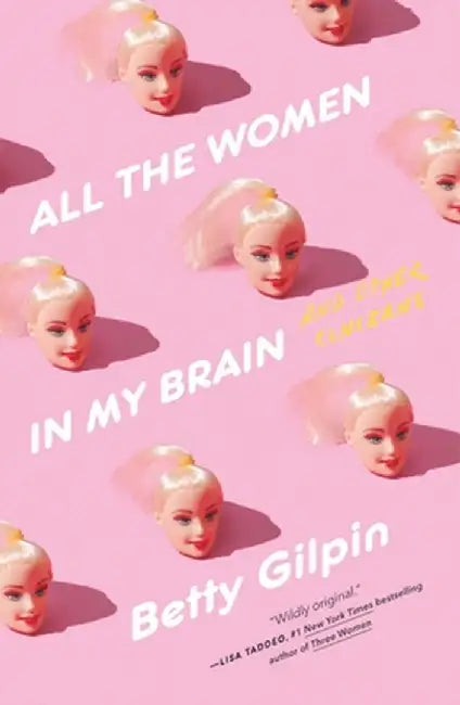 All the Women in My Brain: And Other Concerns by Betty Gilpin