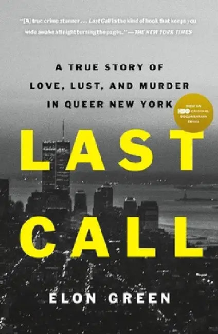 Last Call: A True Story of Love, Lust, and Murder in Queer New York by Elon Green