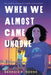 When We Almost Came Undone by Georgia K. Boone