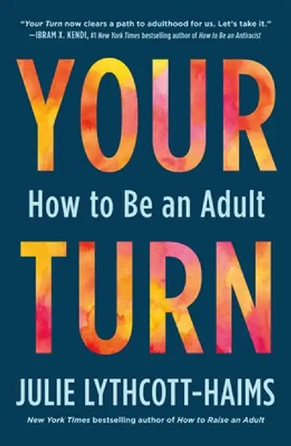 Your Turn: How to Be an Adult by Julie Lythcott-Haims
