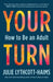 Your Turn: How to Be an Adult by Julie Lythcott-Haims