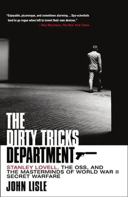The Dirty Tricks Department: Stanley Lovell, the Oss, and the Masterminds of World War II Secret Warfare by John Lisle