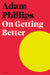 On Getting Better by Adam Phillips
