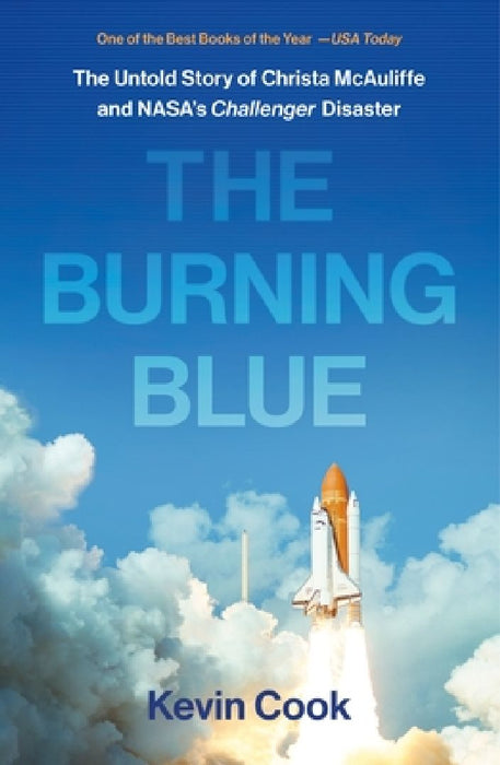 The Burning Blue: The Untold Story of Christa McAuliffe and Nasa's Challenger Disaster by Kevin Cook