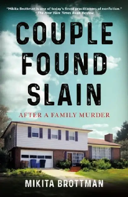Couple Found Slain: After a Family Murder by Mikita Brottman
