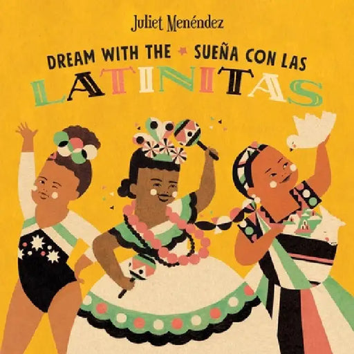 Dream with The/Sueña Con Las Latinitas by Juliet Menéndez