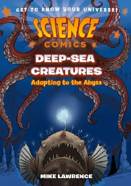 Science Comics: Deep-Sea Creatures: Adapting to the Abyss by Mike Lawrence
