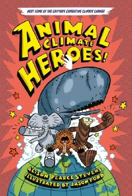 Animal Climate Heroes by Alison Pearce Stevens