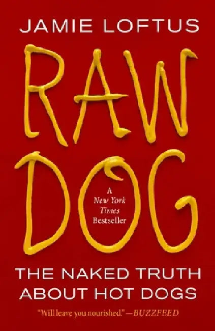 Raw Dog: The Naked Truth about Hot Dogs by Jamie Loftus
