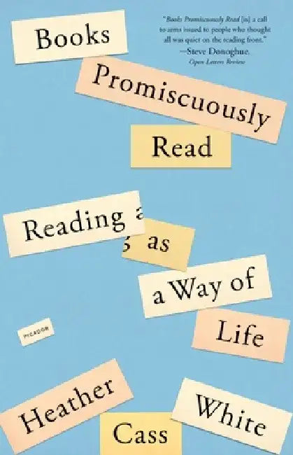 Books Promiscuously Read: Reading as a Way of Life by Heather Cass White