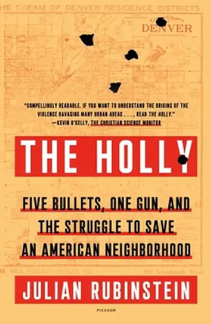 The Holly: Five Bullets, One Gun, and the Struggle to Save an American Neighborhood by Julian Rubinstein