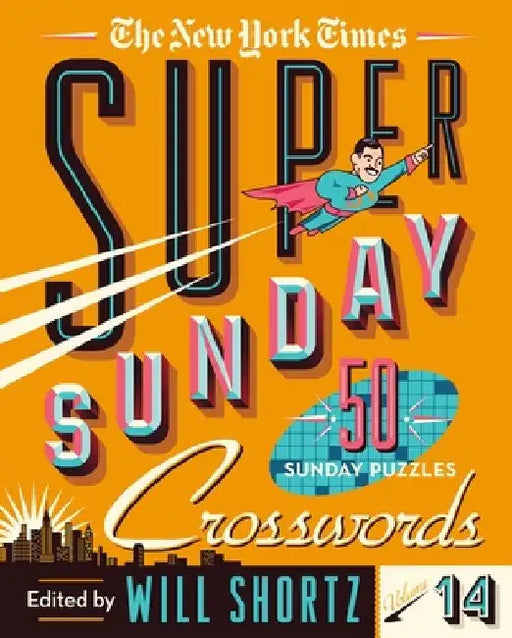 The New York Times Super Sunday Crosswords Volume 14: 50 Sunday Puzzles by New York Times