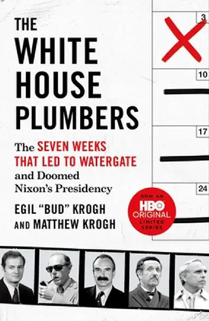 The White House Plumbers: The Seven Weeks That Led to Watergate and Doomed Nixon's Presidency by Krogh