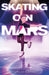 Skating on Mars by Caroline Huntoon