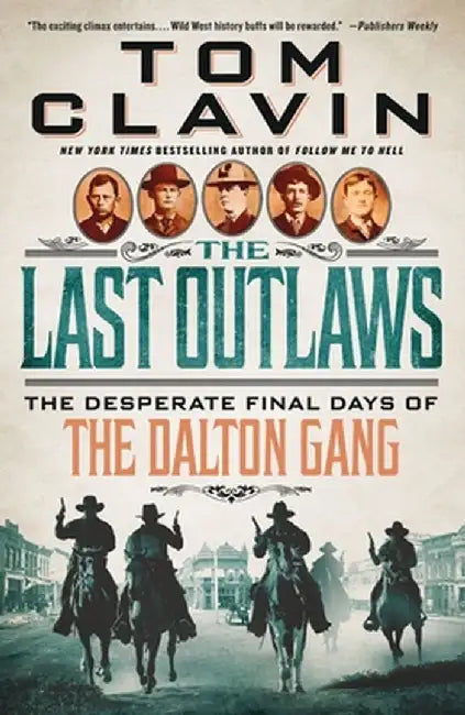 The Last Outlaws: The Desperate Final Days of the Dalton Gang by Tom Clavin