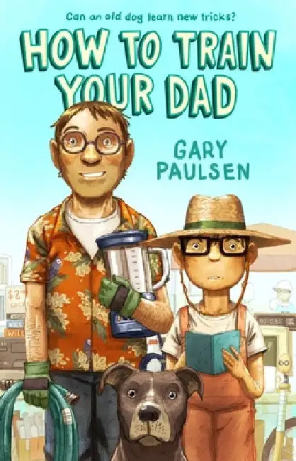 How to Train Your Dad by Gary Paulsen