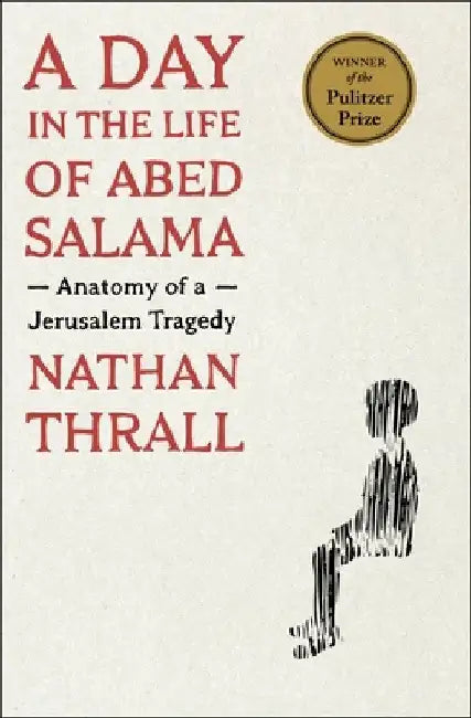 A Day in the Life of Abed Salama: A Jerusalem Odyssey by Nathan Thrall