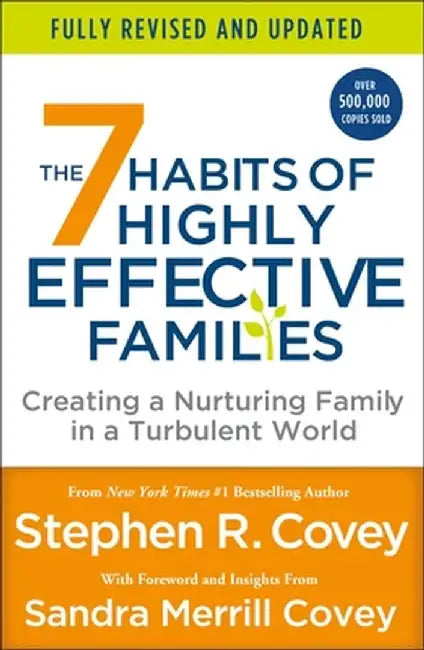The 7 Habits of Highly Effective Families (Fully Revised and Updated): Creating a Nurturing Family in a Turbulent World by Stephen R. Covey