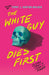 The White Guy Dies First: 13 Scary Stories of Fear and Power by Terry J. Benton-Walker