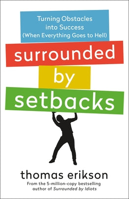 Surrounded by Setbacks: Turning Obstacles Into Success (When Everything Goes to Hell) by Thomas Erikson