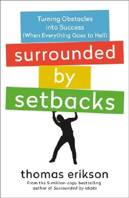 Surrounded by Setbacks: Turning Obstacles Into Success (When Everything Goes to Hell) by Thomas Erikson