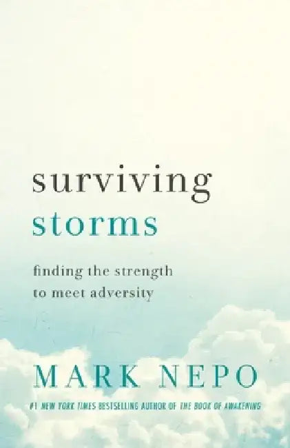 Surviving Storms: Finding the Strength to Meet Adversity by Mark Nepo