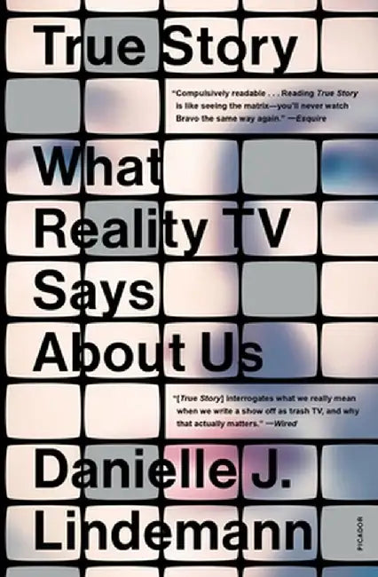 True Story: What Reality TV Says about Us by Danielle J. Lindemann