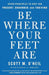 Be Where Your Feet Are by Scott M. O'Neil