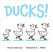 Ducks! by Deborah Underwood