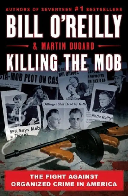 Killing the Mob: The Fight Against Organized Crime in America by Bill O'Reilly