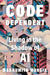 Code Dependent: Our Lives with Algorithms by Madhumita Murgia
