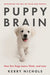 Puppy Brain: Inside the Psychology of How Dogs Learn, Grow, and Love by Kerry Nichols