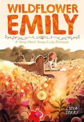 Wildflower Emily: A Story about Young Emily Dickinson by Lydia Corry