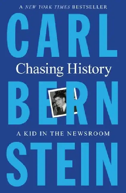 Chasing History: A Kid in the Newsroom by Carl Bernstein