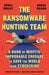 The Ransomware Hunting Team: A Band of Misfits' Improbable Crusade to Save the World from Cybercrime by Renee Dudley