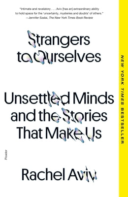 Strangers to Ourselves: Unsettled Minds and the Stories That Make Us by Rachel Aviv