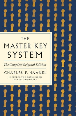 The Master Key System: The Complete Original Edition: Also Includes the Bonus Book Mental Chemistry (GPS Guides to Life) by Charles F. Haanel