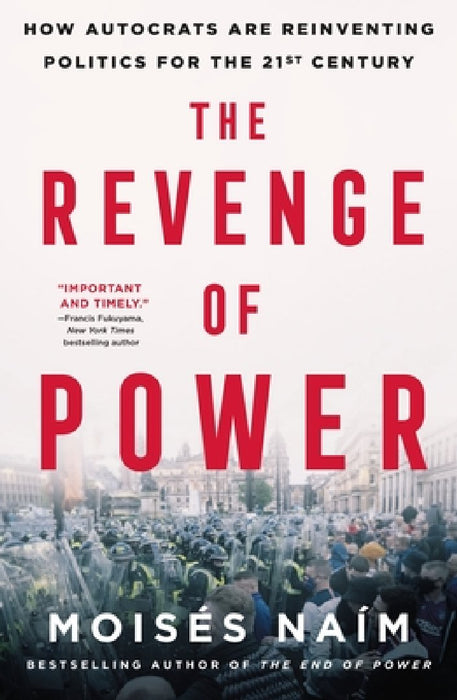 The Revenge of Power: How Autocrats Are Reinventing Politics for the 21st Century