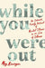 While You Were Out: An Intimate Family Portrait of Mental Illness in an Era of Silence by Meg Kissinger