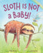 Sloth Is Not a Baby! by Nelly Buchet