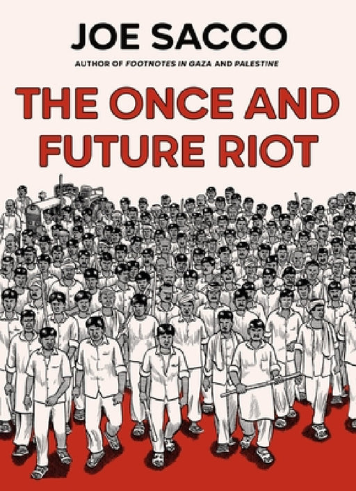 The Once and Future Riot by Joe Sacco