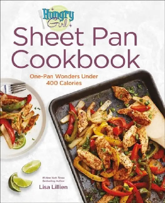 Hungry Girl Sheet Pan Cookbook: One-Pan Wonders Under 400 Calories by Lisa Lillien