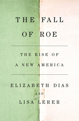 The Fall of Roe: The Rise of a New America by Lisa Lerer