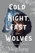 Cold The Night, Fast The Wolves : A Novel by Meg Long