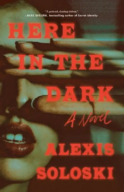 Here in the Dark by Alexis Soloski